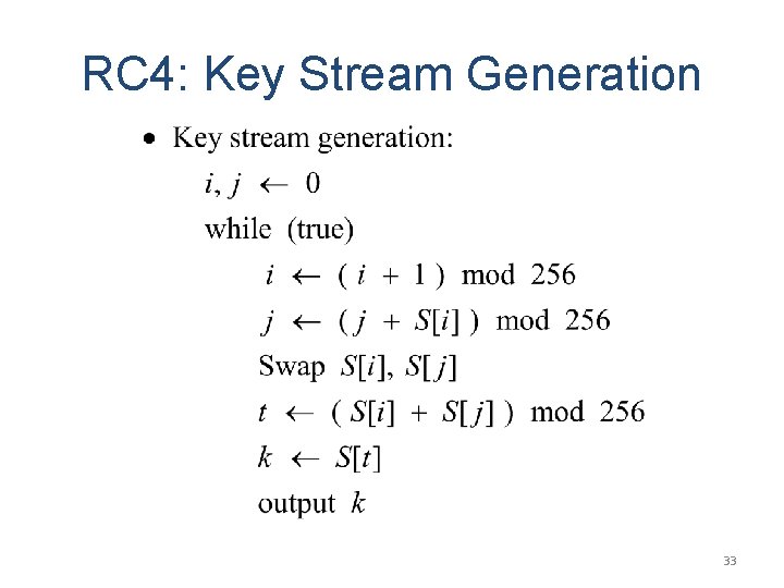 RC 4: Key Stream Generation 33 RC 4: Key Stream Generation 33