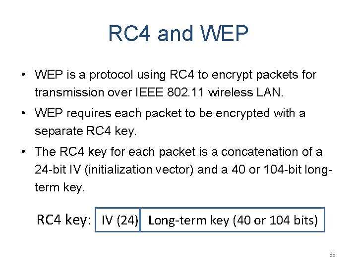 RC 4 and WEP • WEP is a protocol using RC 4 to encrypt RC 4 and WEP • WEP is a protocol using RC 4 to encrypt