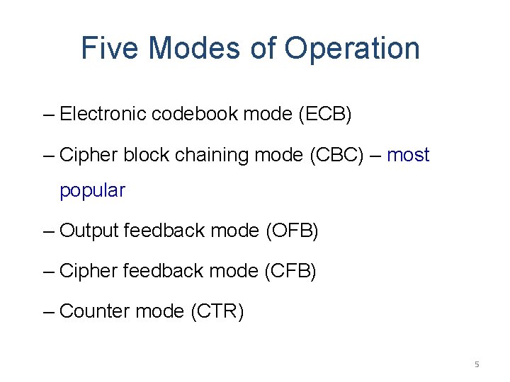 Five Modes of Operation – Electronic codebook mode (ECB) – Cipher block chaining mode Five Modes of Operation – Electronic codebook mode (ECB) – Cipher block chaining mode