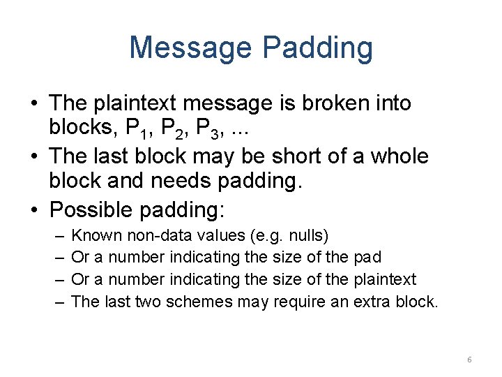 Message Padding • The plaintext message is broken into blocks, P 1, P 2,