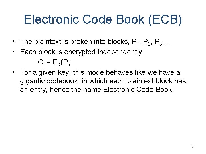 Electronic Code Book (ECB) • The plaintext is broken into blocks, P 1, P