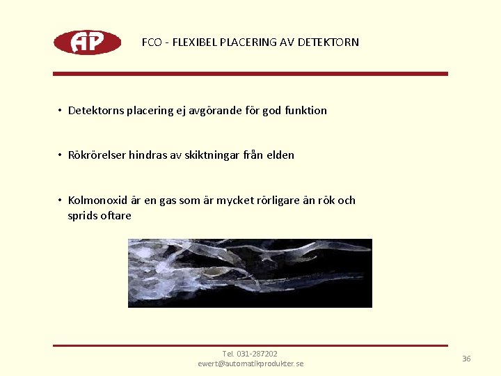 FCO - FLEXIBEL PLACERING AV DETEKTORN • Detektorns placering ej avgörande för god funktion