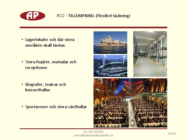 FCO - TILLÄMPNING (Flexibel täckning) • Lagerlokaler och där stora områden skall täckas •