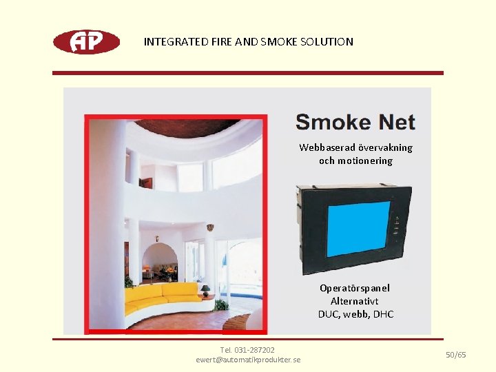 INTEGRATED FIRE AND SMOKE SOLUTION Webbaserad övervakning och motionering Operatörspanel Alternativt DUC, webb, DHC