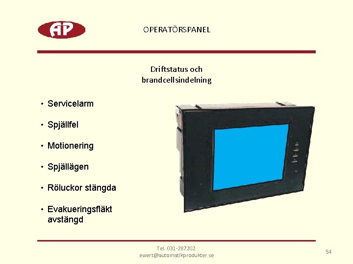 OPERATÖRSPANEL Driftstatus och brandcellsindelning • Servicelarm • Spjällfel • Motionering • Spjällägen • Röluckor