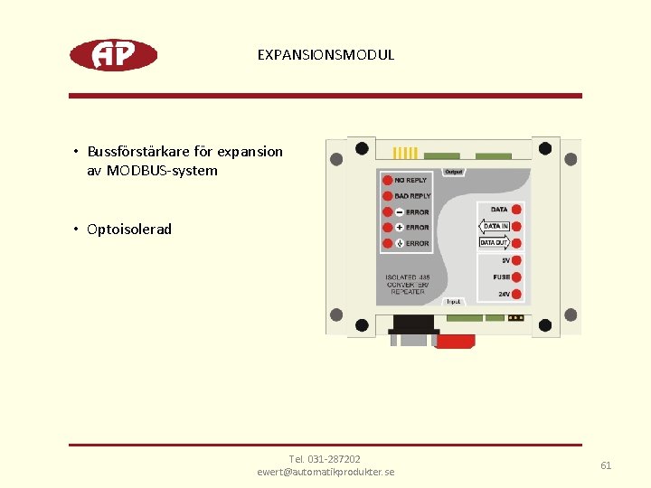 EXPANSIONSMODUL • Bussförstärkare för expansion av MODBUS-system • Optoisolerad Tel. 031 -287202 ewert@automatikprodukter. se