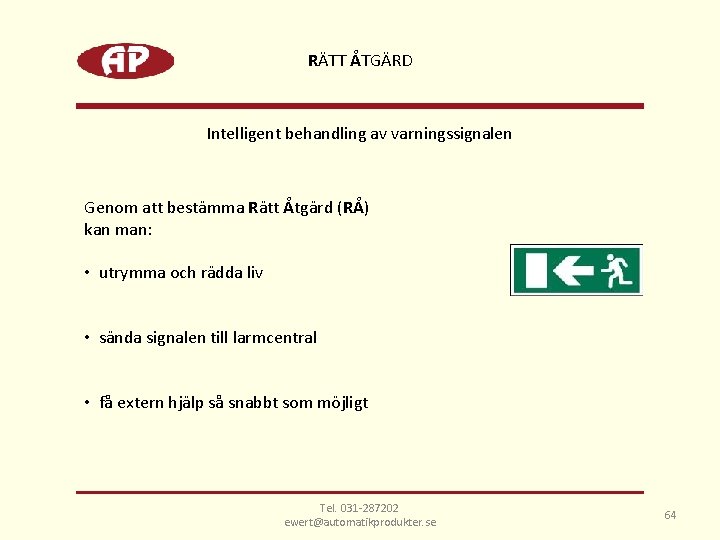 RÄTT ÅTGÄRD Intelligent behandling av varningssignalen Genom att bestämma Rätt Åtgärd (RÅ) kan man: