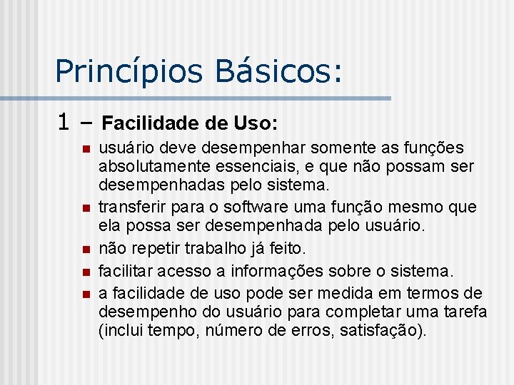 Princípios Básicos: 1 – Facilidade de Uso: n n n usuário deve desempenhar somente