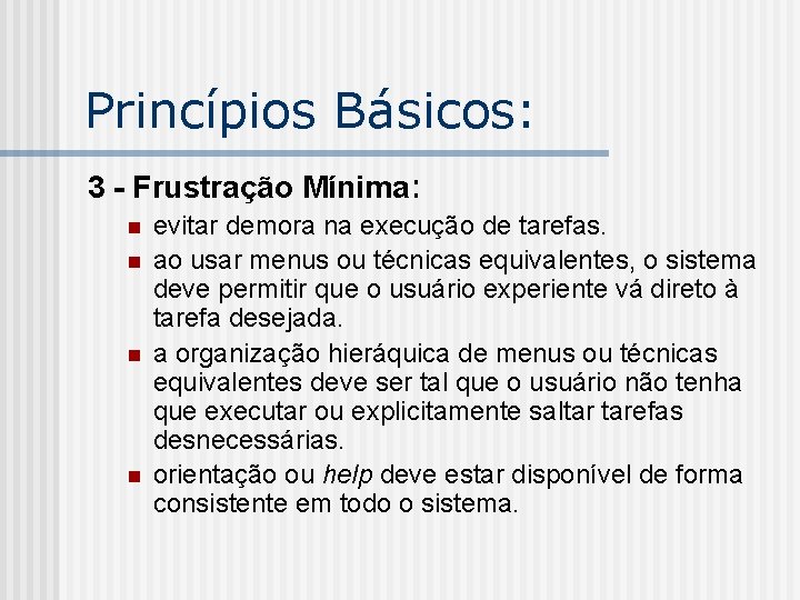 Princípios Básicos: 3 - Frustração Mínima: n n evitar demora na execução de tarefas.