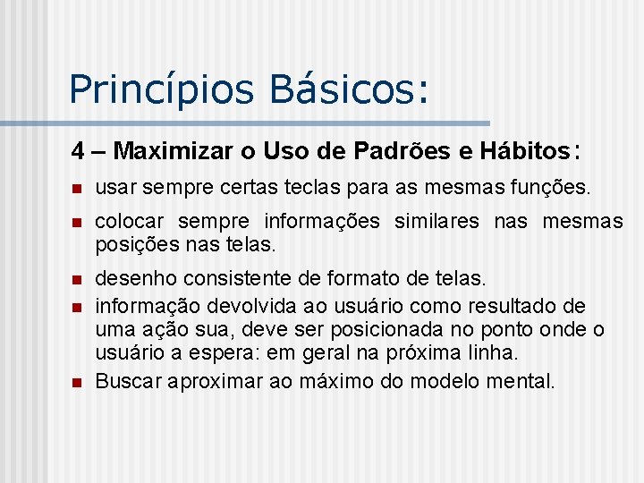 Princípios Básicos: 4 – Maximizar o Uso de Padrões e Hábitos: n usar sempre