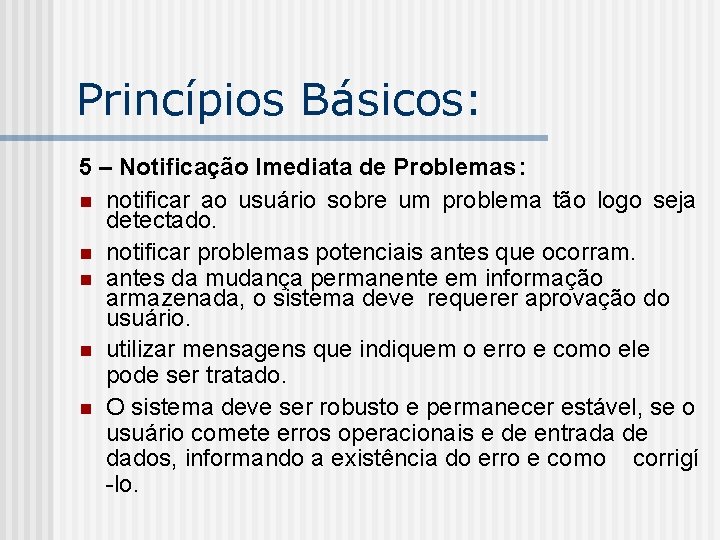Princípios Básicos: 5 – Notificação Imediata de Problemas: n notificar ao usuário sobre um