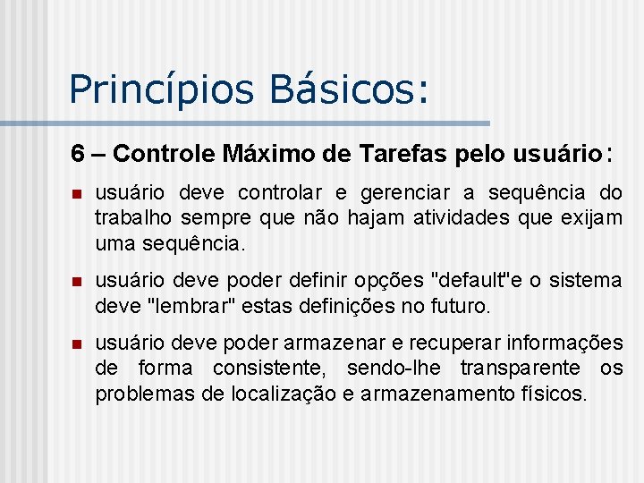 Princípios Básicos: 6 – Controle Máximo de Tarefas pelo usuário: n usuário deve controlar