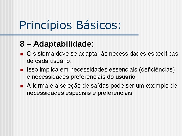 Princípios Básicos: 8 – Adaptabilidade: n n n O sistema deve se adaptar às