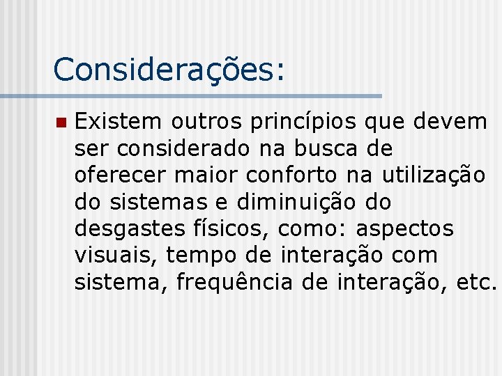 Considerações: n Existem outros princípios que devem ser considerado na busca de oferecer maior
