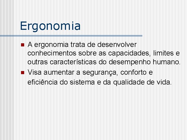 Ergonomia n n A ergonomia trata de desenvolver conhecimentos sobre as capacidades, limites e