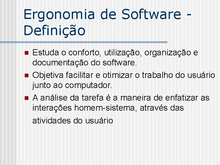 Ergonomia de Software Definição n n n Estuda o conforto, utilização, organização e documentação