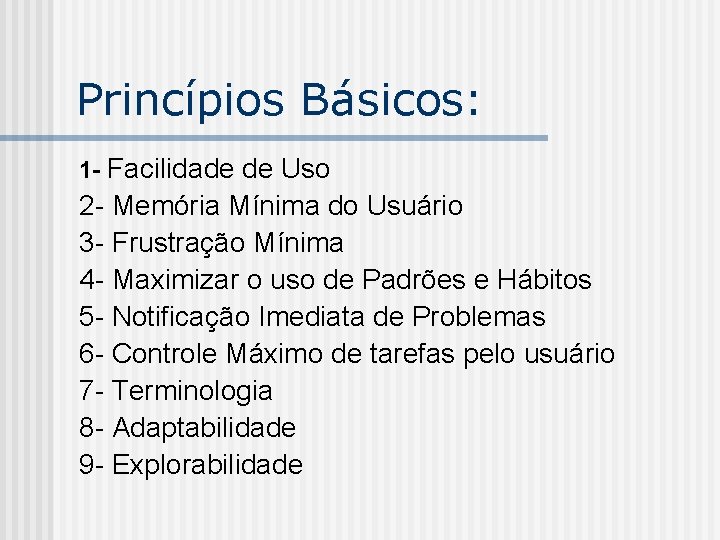 Princípios Básicos: 1 - Facilidade de Uso 2 - Memória Mínima do Usuário 3