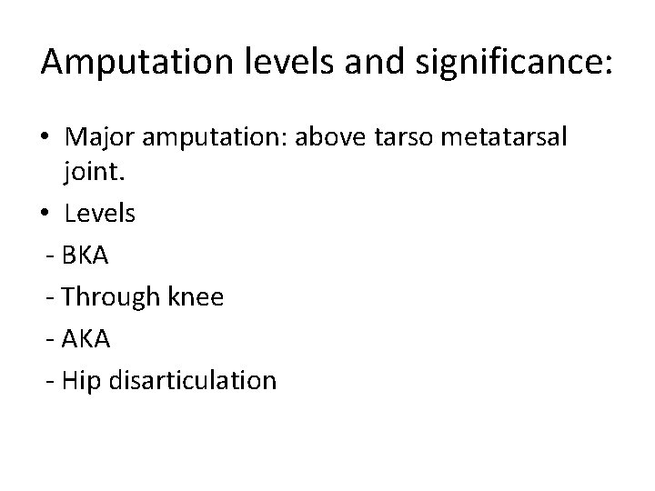 Amputation levels and significance: • Major amputation: above tarso metatarsal joint. • Levels -