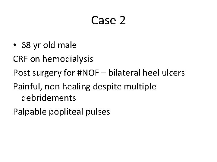 Case 2 • 68 yr old male CRF on hemodialysis Post surgery for #NOF