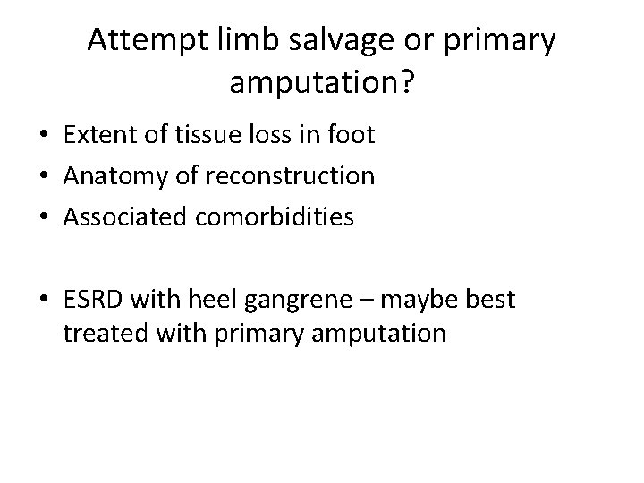 Attempt limb salvage or primary amputation? • Extent of tissue loss in foot •
