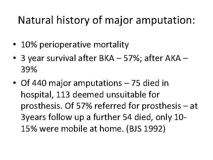 Natural history of major amputation: • 10% perioperative mortality • 3 year survival after