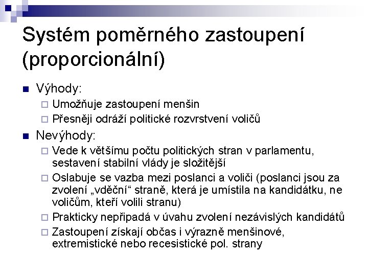 Systém poměrného zastoupení (proporcionální) n Výhody: Umožňuje zastoupení menšin ¨ Přesněji odráží politické rozvrstvení