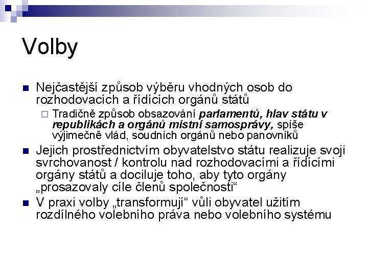 Volby n Nejčastější způsob výběru vhodných osob do rozhodovacích a řídících orgánů států ¨