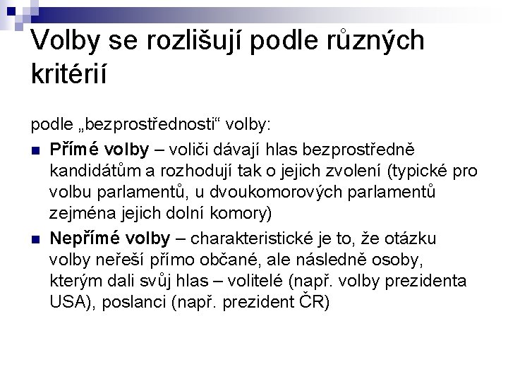 Volby se rozlišují podle různých kritérií podle „bezprostřednosti“ volby: n Přímé volby – voliči