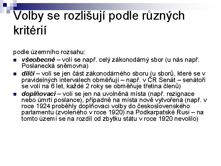 Volby se rozlišují podle různých kritérií podle územního rozsahu: n všeobecné – volí se