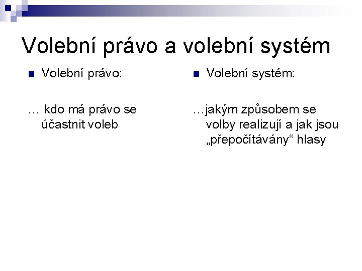 Volební právo a volební systém n Volební právo: … kdo má právo se účastnit