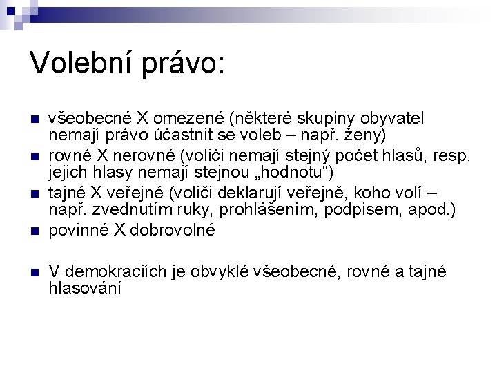 Volební právo: n n n všeobecné X omezené (některé skupiny obyvatel nemají právo účastnit