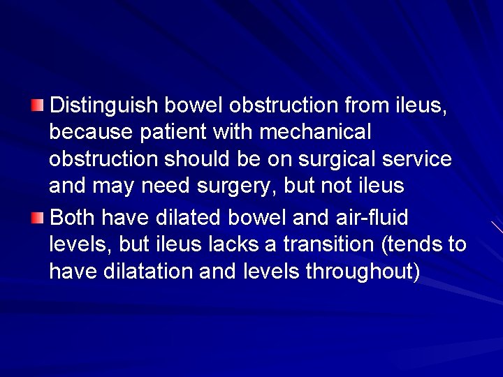 Distinguish bowel obstruction from ileus, because patient with mechanical obstruction should be on surgical