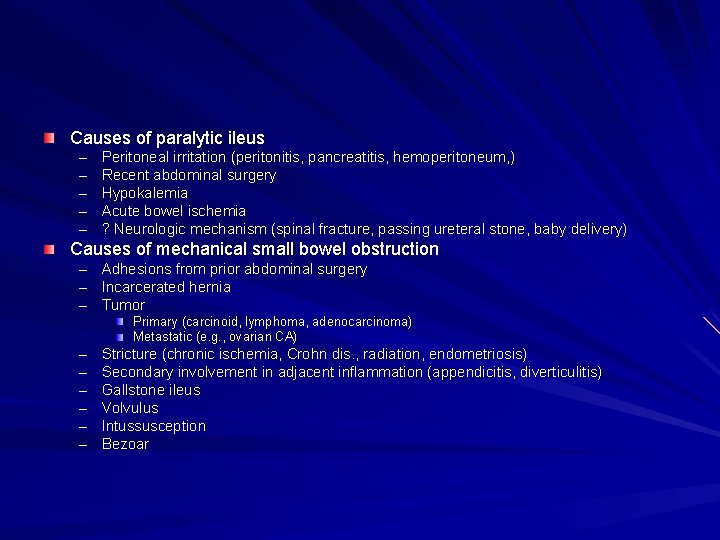 Causes of paralytic ileus – – – Peritoneal irritation (peritonitis, pancreatitis, hemoperitoneum, ) Recent