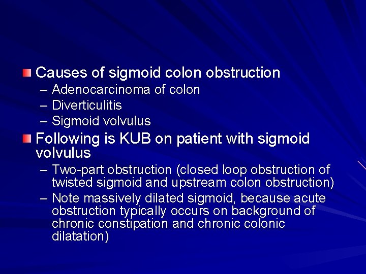 Causes of sigmoid colon obstruction – Adenocarcinoma of colon – Diverticulitis – Sigmoid volvulus