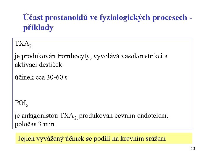 Účast prostanoidů ve fyziologických procesech příklady TXA 2 je produkován trombocyty, vyvolává vasokonstrikci a