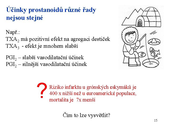 Účinky prostanoidů různé řady nejsou stejné Např. : TXA 2 má pozitivní efekt na