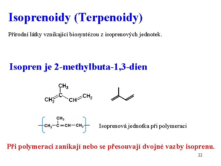 Isoprenoidy (Terpenoidy) Přírodní látky vznikající biosyntézou z isoprenových jednotek. Isopren je 2 -methylbuta-1, 3