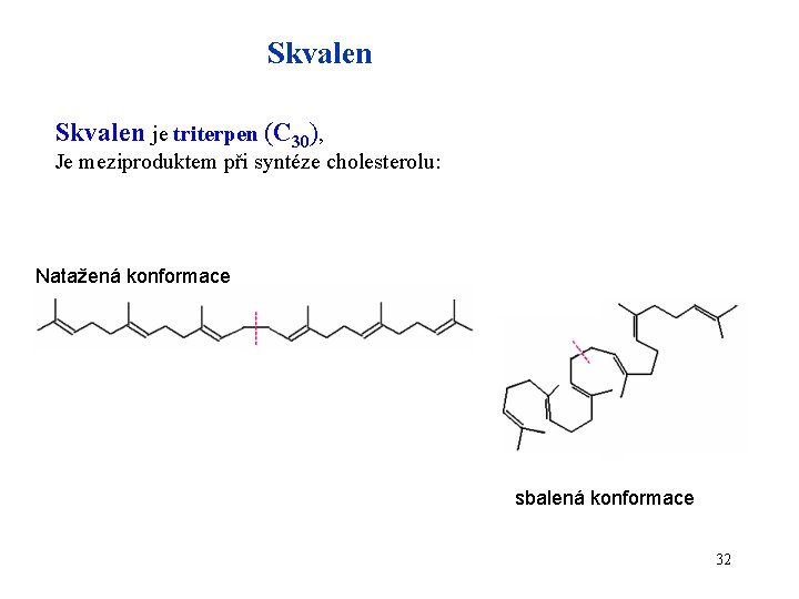 Skvalen je triterpen (C 30), Je meziproduktem při syntéze cholesterolu: Natažená konformace sbalená konformace