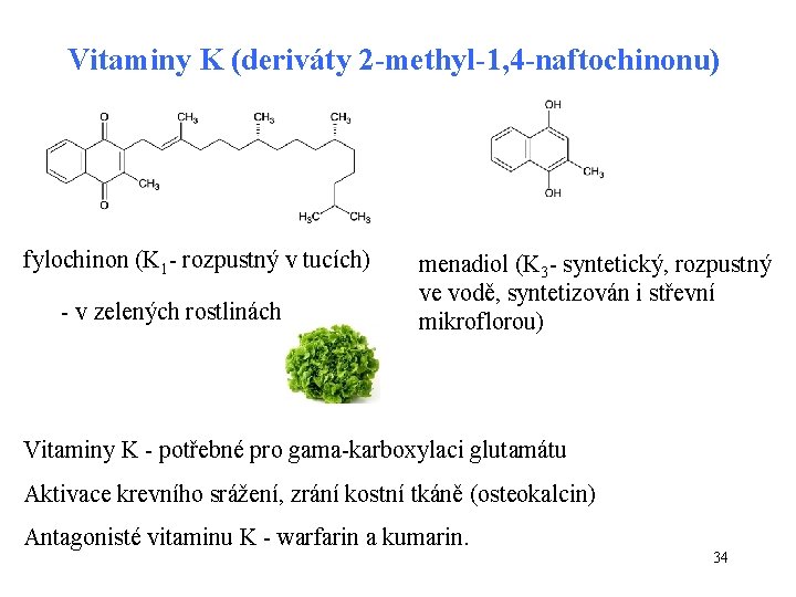 Vitaminy K (deriváty 2 -methyl-1, 4 -naftochinonu) fylochinon (K 1 - rozpustný v tucích)