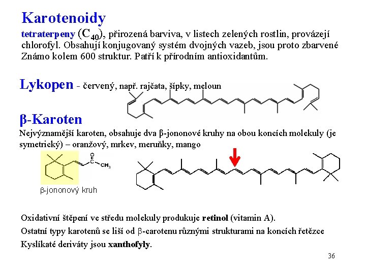 Karotenoidy tetraterpeny (C 40), přirozená barviva, v listech zelených rostlin, provázejí chlorofyl. Obsahují konjugovaný