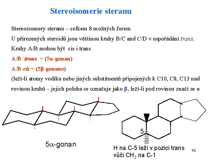 Stereoisomerie steranu Stereoisomery steranu – celkem 8 možných forem U přirozených steroidů jsou většinou