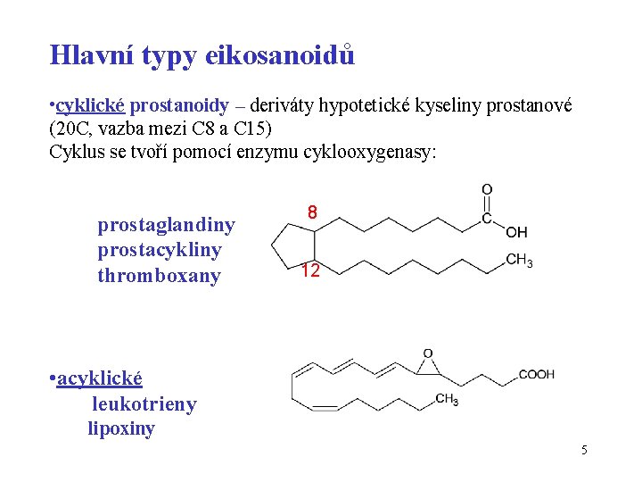 Hlavní typy eikosanoidů • cyklické prostanoidy – deriváty hypotetické kyseliny prostanové (20 C, vazba