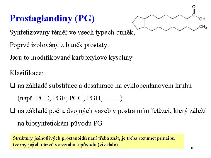 Prostaglandiny (PG) Syntetizovány téměř ve všech typech buněk, Poprvé izolovány z buněk prostaty. Jsou