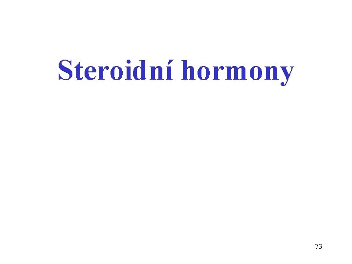 Steroidní hormony 73 