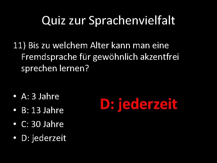 Quiz zur Sprachenvielfalt 11) Bis zu welchem Alter kann man eine Fremdsprache für gewöhnlich