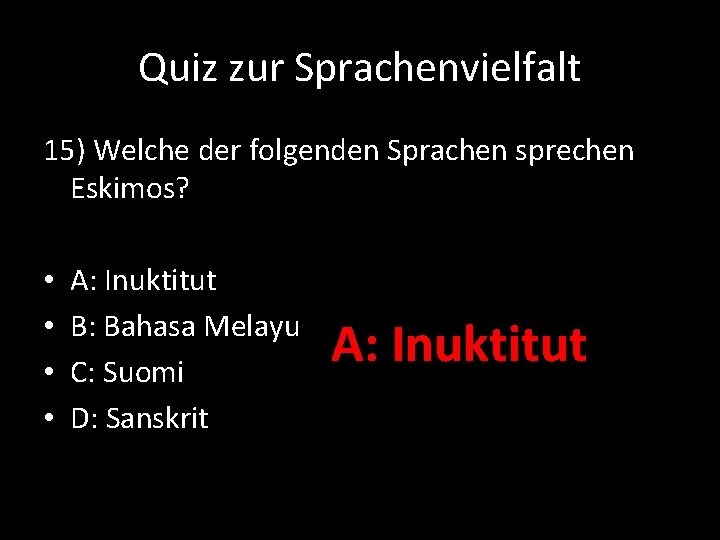 Quiz zur Sprachenvielfalt 15) Welche der folgenden Sprachen sprechen Eskimos? • • A: Inuktitut