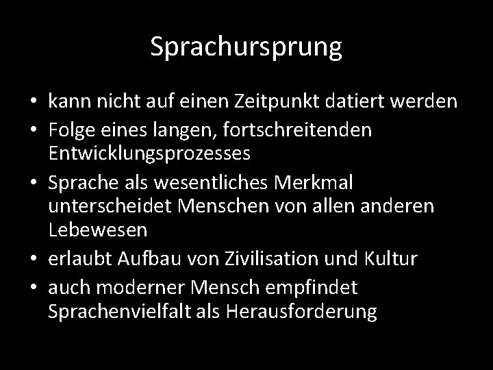 Sprachursprung • kann nicht auf einen Zeitpunkt datiert werden • Folge eines langen, fortschreitenden