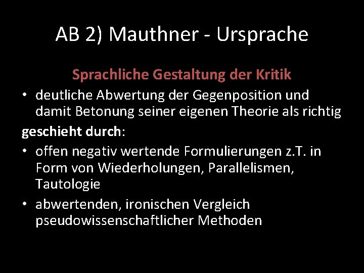 AB 2) Mauthner - Ursprache Sprachliche Gestaltung der Kritik • deutliche Abwertung der Gegenposition