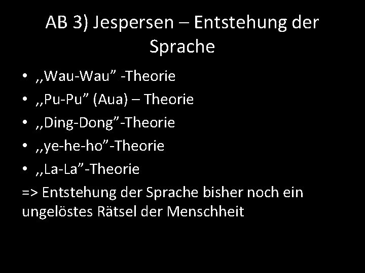 AB 3) Jespersen – Entstehung der Sprache • , , Wau-Wau” -Theorie • ,