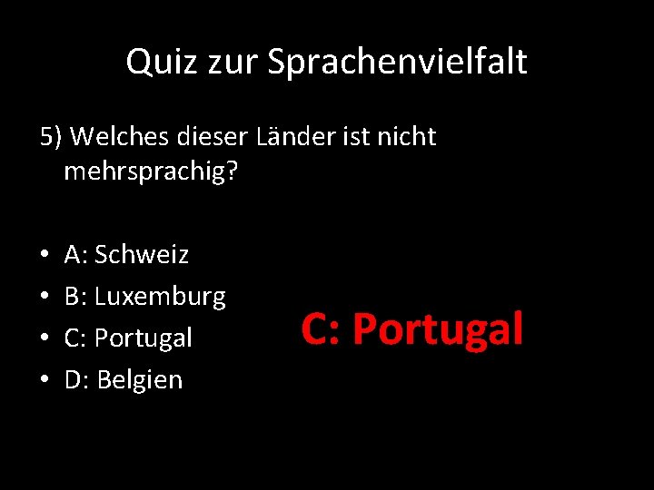 Quiz zur Sprachenvielfalt 5) Welches dieser Länder ist nicht mehrsprachig? • • A: Schweiz